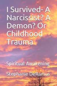 I Survived- A Narcissist? A Demon? Or Childhood Trauma