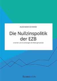 Die Nullzinspolitik der EZB. Ursachen und Auswirkungen der Niedrigzinsphase