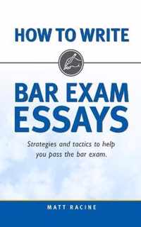 How to Write Bar Exam Essays: Strategies and Tactics to Help You Pass the Bar Exam