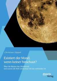 Existiert der Mond, wenn keiner hinschaut? UEber die Illusion der Objektivitat und warum die Welt untrennbar mit uns verbunden ist