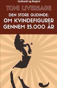 Den store gudinde. Om kvindefigurer gennem 25.000 ar