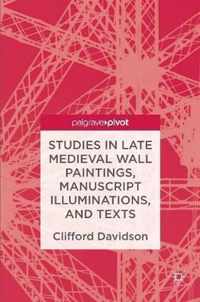 Studies in Late Medieval Wall Paintings, Manuscript Illuminations, and Texts