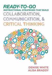 Ready-to-Go Instructional Strategies That Build Collaboration, Communication, & Critical Thinking