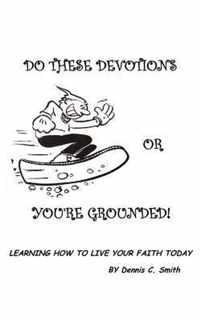 Do These Devotions or You're Grounded