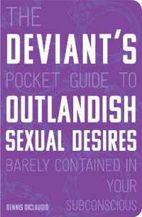 The Deviant's Pocket Guide to the Outlandish Sexual Desires Barely Contained in Your Subconscious