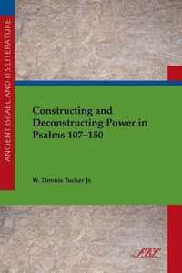 Constructing and Deconstructing Power in Psalms 107-150