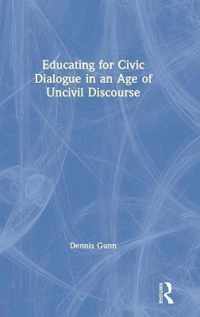 Educating for Civic Dialogue in an Age of Uncivil Discourse