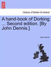 A Hand-Book of Dorking ... Second Edition. [By John Dennis.]