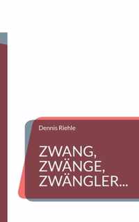 Zwang, Zwange, Zwangler...