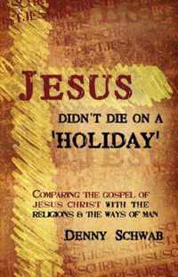 Jesus Didn't Die on a 'Holiday'