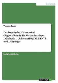 Der bayerische Heimatkrimi (Regionalkrimi): Ein Verkaufsschlager! "Milchgeld", "Schweinskopf AL DENTE" und "Föhnlage"