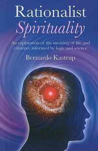 Rationalist Spirituality - An exploration of the meaning of life and existence informed by logic and science