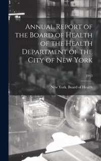 Annual Report of the Board of Health of the Health Department of the City of New York; 1913