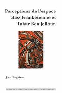 Perceptions de l'Espace Chez Franketienne Et Tahar Ben Jelloun