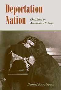 Deportation Nation - Outsiders in American History