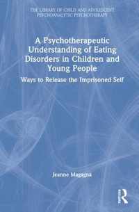 A Psychotherapeutic Understanding of Eating Disorders in Children and Young People