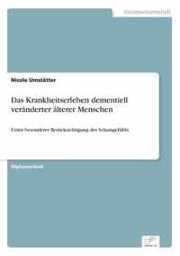 Das Krankheitserleben dementiell veranderter alterer Menschen