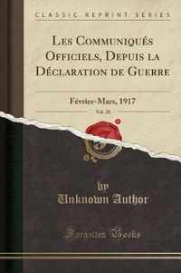 Les Communiques Officiels, Depuis La Declaration de Guerre, Vol. 28