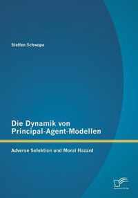 Die Dynamik von Principal-Agent-Modellen: Adverse Selektion und Moral Hazard