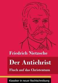 Der Antichrist: Fluch auf das Christentum (Band 100, Klassiker in neuer Rechtschreibung)