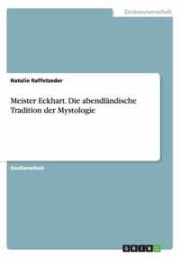 Meister Eckhart. Die abendlandische Tradition der Mystologie