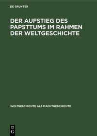 Der Aufstieg Des Papsttums Im Rahmen Der Weltgeschichte