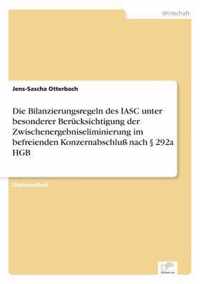 Die Bilanzierungsregeln des IASC unter besonderer Berucksichtigung der Zwischenergebniseliminierung im befreienden Konzernabschluss nach 292a HGB