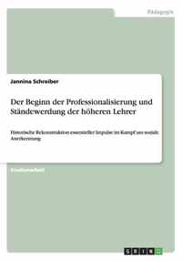 Der Beginn der Professionalisierung und Standewerdung der hoeheren Lehrer