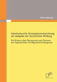 Interkulturelle Kompetenzentwicklung als Aufgabe der beruflichen Bildung