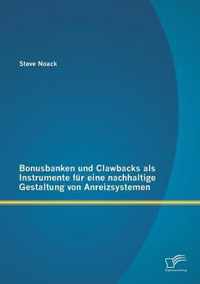 Bonusbanken und Clawbacks als Instrumente fur eine nachhaltige Gestaltung von Anreizsystemen