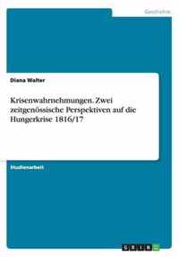 Krisenwahrnehmungen. Zwei zeitgenoessische Perspektiven auf die Hungerkrise 1816/17