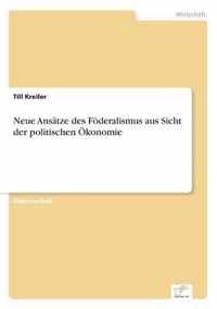 Neue Ansatze des Foederalismus aus Sicht der politischen OEkonomie