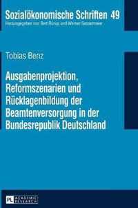 Ausgabenprojektion, Reformszenarien Und Ruecklagenbildung Der Beamtenversorgung in Der Bundesrepublik Deutschland