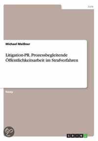 Litigation-PR. Prozessbegleitende OEffentlichkeitsarbeit im Strafverfahren