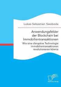 Anwendungsfelder der Blockchain bei Immobilientransaktionen. Wie eine disruptive Technologie Immobilientransaktionen revolutionieren koennte