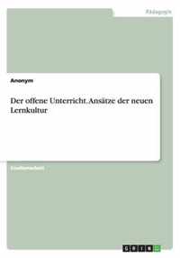 Der offene Unterricht. Ansätze der neuen Lernkultur