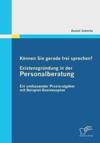 Können Sie gerade frei sprechen? Existenzgründung in der Personalberatung: Ein umfassender Praxisratgeber mit Beispiel-Businessplan