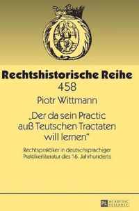 'Der da sein Practic auß Teutschen Tractaten will lernen'