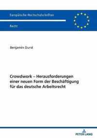 Crowdwork - Herausforderungen Einer Neuen Form Der Beschaeftigung Fuer Das Deutsche Arbeitsrecht