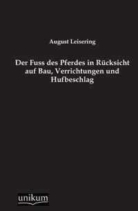 Der Fuss Des Pferdes in Rucksicht Auf Bau, Verrichtungen Und Hufbeschlag