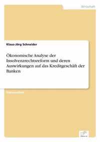 OEkonomische Analyse der Insolvenzrechtsreform und deren Auswirkungen auf das Kreditgeschaft der Banken