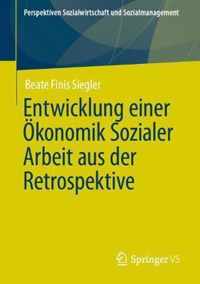 Entwicklung einer Oekonomik Sozialer Arbeit aus der Retrospektive