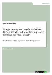 Gruppenzwang und Konformitatsdruck. Der Asch-Effekt und seine Konsequenzen fur padagogisches Handeln