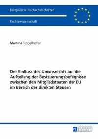 Der Einfluss des Unionsrechts auf die Aufteilung der Besteuerungsbefugnisse zwischen den Mitgliedstaaten der EU im Bereich der direkten Steuern