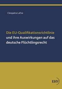 Die Eu-Qualifikationsrichtlinie Und Ihre Auswirkungen Auf Das Deutsche Fluchtlingsrecht