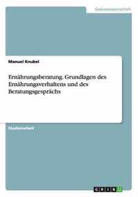 Ernahrungsberatung. Grundlagen des Ernahrungsverhaltens und des Beratungsgesprachs