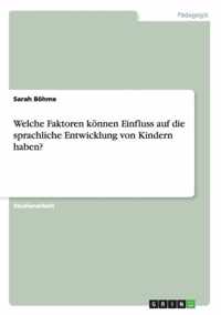 Welche Faktoren koennen Einfluss auf die sprachliche Entwicklung von Kindern haben?