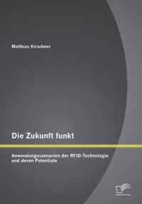 Die Zukunft funkt: Anwendungsszenarien der RFID-Technologie und deren Potentiale