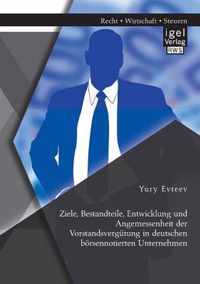 Ziele, Bestandteile, Entwicklung und Angemessenheit der Vorstandsvergutung in deutschen boersennotierten Unternehmen