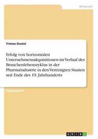 Erfolg von horizontalen Unternehmensakquisitionen im Verlauf des Branchenlebenszyklus in der Pharmaindustrie in den Vereinigten Staaten seit Ende des 19. Jahrhunderts